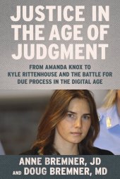 book Justice in the Age of Judgment: From Amanda Knox to Kyle Rittenhouse and the Battle for Due Process in the Digital Age