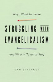 book Struggling with Evangelicalism: Why I Want to Leave and What It Takes to Stay