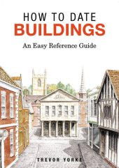 book How to Date Buildings: An Easy Reference Guide