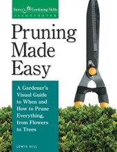 book Pruning Made Easy: A Gardener's Visual Guide to When and How to Prune Everything, from Flowers to Trees