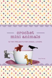 book Crochet Mini Animals: 12 Tiny Projects for Animal Lovers