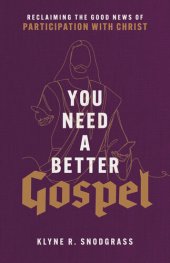 book You Need a Better Gospel: Reclaiming the Good News of Participation with Christ