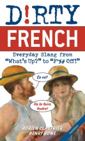 book Dirty French: Everyday Slang from "What's Up?" to "F*%# Off!"