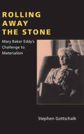 book Rolling Away the Stone: Mary Baker Eddy's Challenge to Materialism