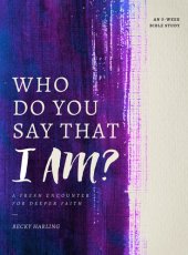 book Who Do You Say that I AM?: A Fresh Encounter for Deeper Faith