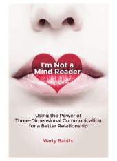 book I'm Not a Mind Reader: Using the Power of Three-Dimensional Communication for a Better Relationship