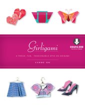 book Girligami: A Fresh, Fun, Fashionable Spin on Origami: Origami for Girls Kit with Origami Book & Downloadable Bonus Content: Great for Kids!