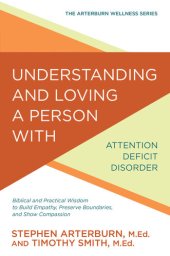 book Understanding and Loving a Person with Attention Deficit Disorder: Biblical and Practical Wisdom to Build Empathy, Preserve Boundaries, and Show Compassion