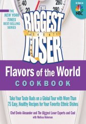 book The Biggest Loser Flavors of the World Cookbook: Take your taste buds on a global tour with more than 75 easy, healthy recipes for your favorite ethnic dishes