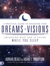 book A Practical Guide to Decoding Your Dreams and Visions: Unlocking What God is Saying While You Sleep