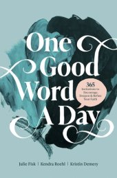 book One Good Word a Day: 365 Invitations to Encourage, Deepen, and Refine Your Faith