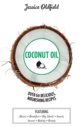 book Coconut Oil: Over 60 Delicious, Nourishing Recipes