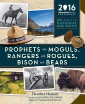 book Prophets and Moguls, Rangers and Rogues, Bison and Bears: 100 Years of the National Park Service