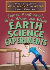 book Janice VanCleave's Wild, Wacky, and Weird Earth Science Experiments