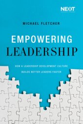 book Empowering Leadership: How a Leadership Development Culture Builds Better Leaders Faster