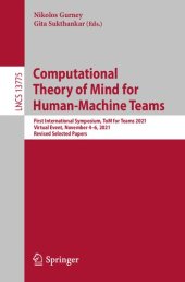 book Computational Theory of Mind for Human-Machine Teams: First International Symposium, ToM for Teams 2021, Virtual Event, November 4–6, 2021, Revised Selected Papers