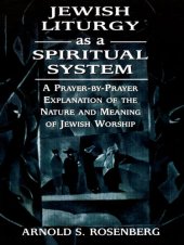 book Jewish Liturgy as a Spiritual System: A Prayer-By-Prayer Explanation of the Nature and Meaning of Jewish Worship