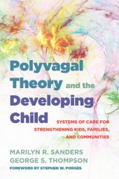 book Polyvagal Theory and the Developing Child: Systems of Care for Strengthening Kids, Families, and Communities