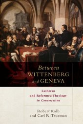 book Between Wittenberg and Geneva: Lutheran and Reformed Theology in Conversation