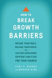 book How to Break Growth Barriers: Revise Your Role, Release Your People, and Capture Overlooked Opportunities for Your Church