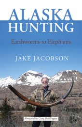 book Alaska Hunting: Earthworms to Elephants