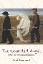 book The Wounded Angel: Fiction and the Religious Imagination