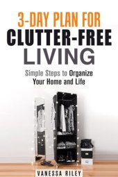 book 3-Day Plan for Clutter-Free Living: Simple Steps to Organize Your Home and Life