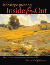 book Landscape Painting Inside and Out: Capture the Vitality of Outdoor Painting in Your Studio with Oils