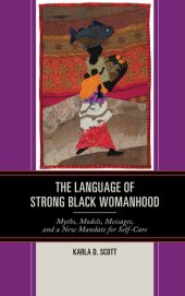 book The Language of Strong Black Womanhood: Myths, Models, Messages, and a New Mandate for Self-Care