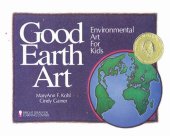 book Good Earth Art: Environmental Art for Kids