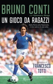 book Un gioco da ragazzi. Dalla Roma alla Nazionale, il mio calcio di una volta