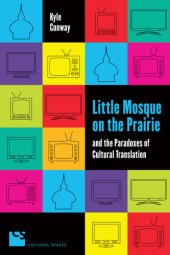 book Little Mosque on the Prairie and the Paradoxes of Cultural Translation