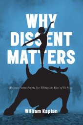 book Why Dissent Matters: Because Some People See Things the Rest of Us Miss