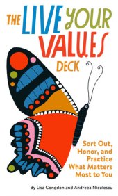 book The Live Your Values Deck: Sort Out, Honor, and Practice What Matters Most to You