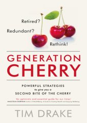 book Generation Cherry: Retired? Redundant? Rethink! Powerful strategies to give you a second bite of the cherry