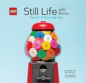 book LEGO Still Life with Bricks: The Art of Everyday Play