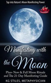 book Manifesting with the Moon--Plus+ New & Full Moon Rituals and the 21-Day Manifesting Guide