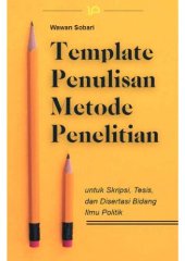 book TEMPLATE PENULISAN METODE PENELITIAN untuk Skripsi, Tesis, dan Disertasi Bidang Ilmu Politik