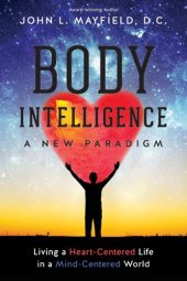 book Body Intelligence A New Paradigm: Living a Heart-Centered Life in a Mind-Centered World