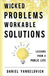 book Wicked Problems, Workable Solutions: Lessons from a Public Life