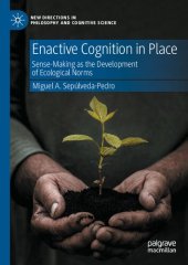 book Enactive Cognition in Place: Sense-Making as the Development of Ecological Norms