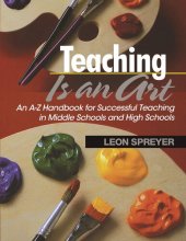 book Teaching Is an Art: An A-Z Handbook for Successful Teaching in Middle Schools and High Schools