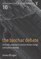 book The Biochar Debate: Charcoal's Potential to Reverse Climate Change and Build Soil Fertility