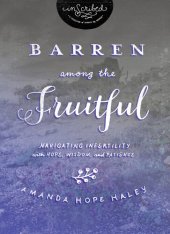 book Barren Among the Fruitful: Navigating Infertility with Hope, Wisdom, and Patience