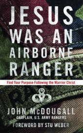 book Jesus Was an Airborne Ranger: Find Your Purpose Following the Warrior Christ