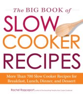 book The Big Book of Slow Cooker Recipes: More Than 700 Slow Cooker Recipes for Breakfast, Lunch, Dinner, and Dessert