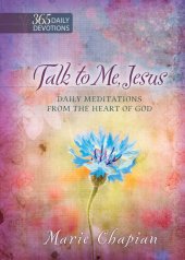 book Talk to Me Jesus: 365 Daily Meditations From the Heart of God