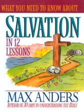 book What You Need to Know About Salvation in 12 Lessons: The What You Need to Know Study Guide Series