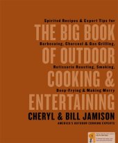 book The Big Book of Outdoor Cooking & Entertaining: Spirited Recipes and Expert Tips for Barbecuing, Charcoal and Gas Grilling, Rotisserie Roasting, Smoking, Deep-Frying, and Making Merry