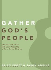 book Gather God's People: Understand, Plan, and Lead Worship in Your Local Church